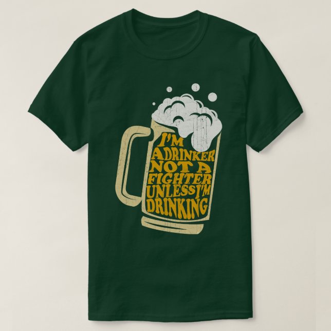 Im a Drinker Not a Fighter Unless Im Drinking T-Shirt (Design Front)