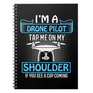 I'm A Drone Pilot, Tap on Shoulder if Cop Coming  Notebook