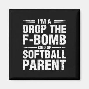 I'm A Drop The F-bomb Kind Of Softll Parent Magnet