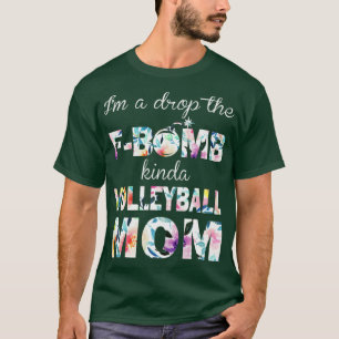 Im A Drop The FBomb Kinda Volleyball Mum T-Shirt