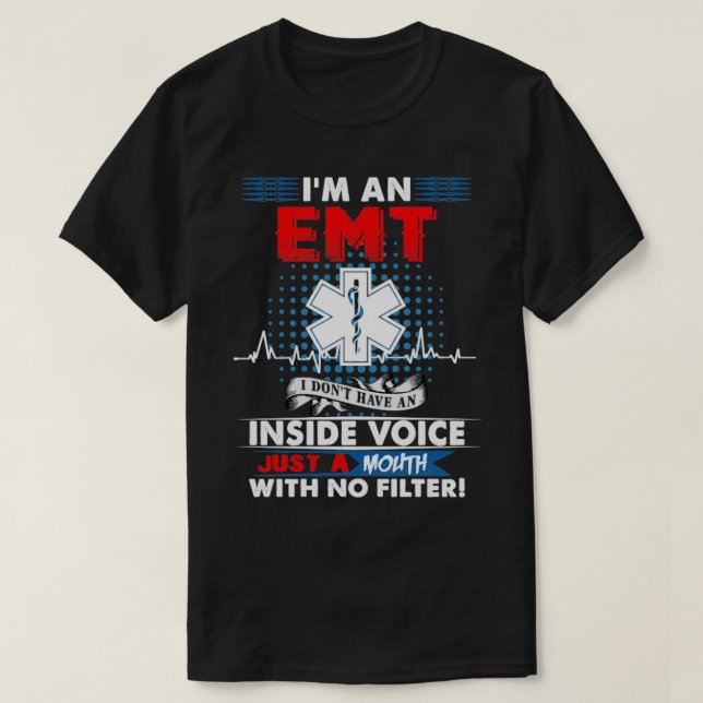 Im A EMT I Dont Have An Inside Voice Just A Mouth  T-Shirt (Design Front)