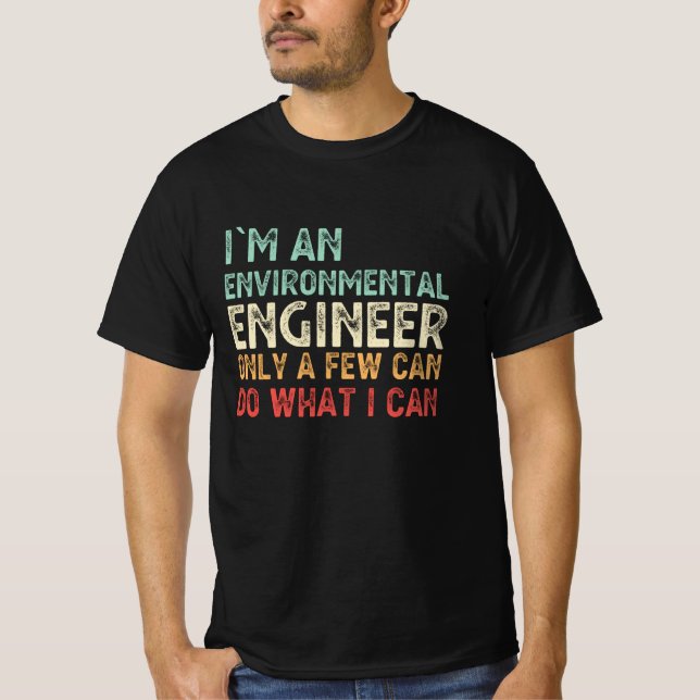I'm A Environmental Engineer Funny Engineering T-Shirt (Front)