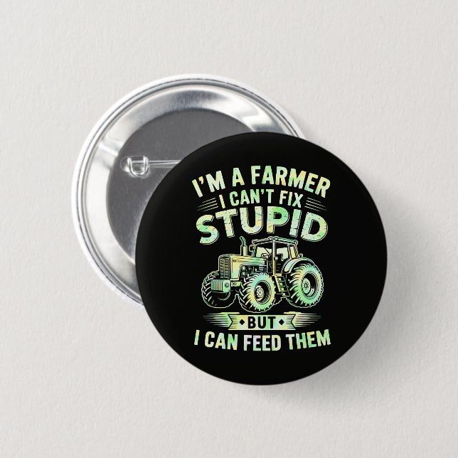 I'm A Farmer I Can't Fix Stupid  6 Cm Round Badge (Front & Back)