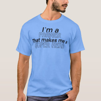 I'm A Farmer That Makes Me A Super Hero  Funny Far T-Shirt