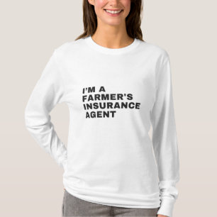 I'M A FARMER'S INSURANCE AGENT T-Shirt