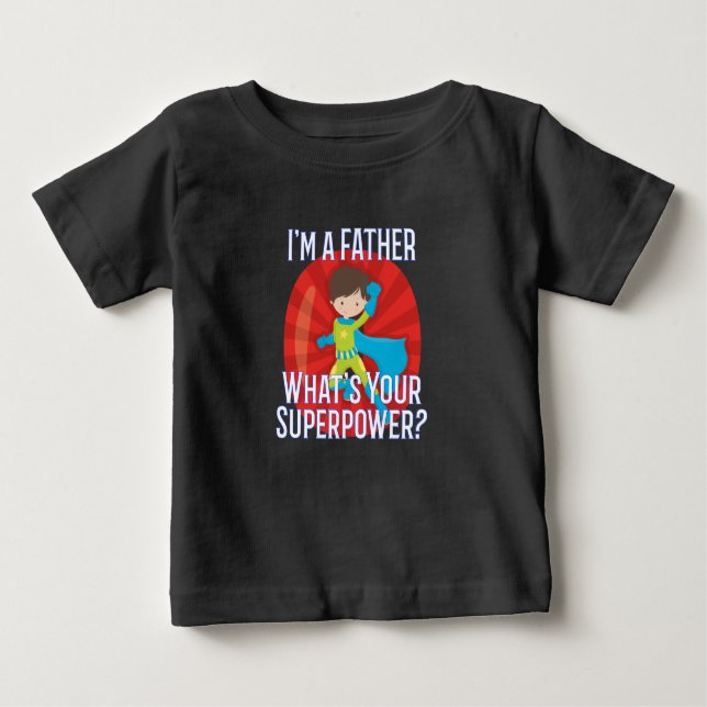 I'm a Father What's Your Superpower Gift for Dad Baby T-Shirt (Front)