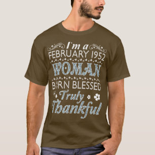 Im A February 1952 Woman Born Blessed Truly Thankf T-Shirt