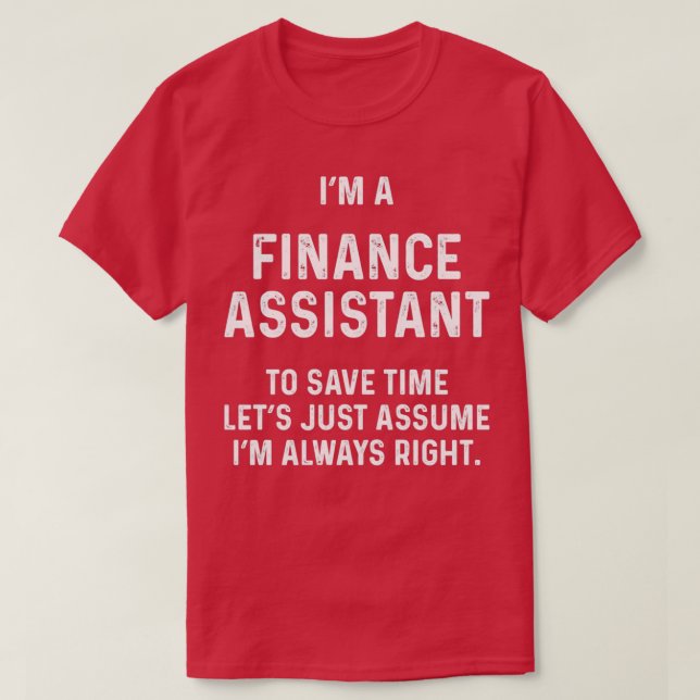 Im a finance assistant to save time lets just assu T-Shirt (Design Front)