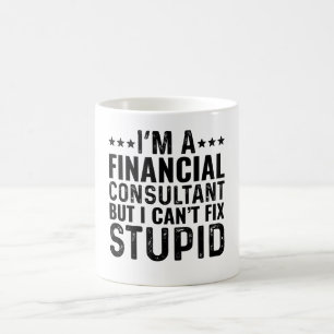 I'M A Financial Consultant But I Can't Fix Stupid Coffee Mug