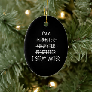 Im A Firefighter Funny Mens I Spray Water Fire Ceramic Tree Decoration
