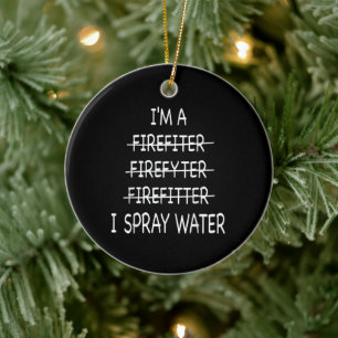 Im A Firefighter Funny Mens I Spray Water Fire Ceramic Tree Decoration
