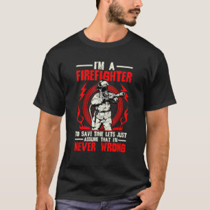 I'm A Firefighter To Save Time Let's Just Assume T T-Shirt