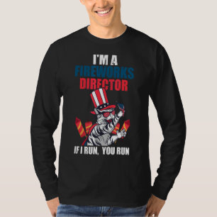I'm A Fireworks Director If I Run You Run Firework T-Shirt