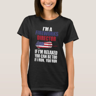 I'm A Fireworks Director If I'm Relaxed Fireworks T-Shirt