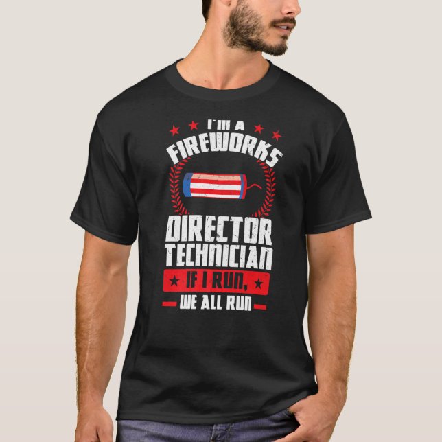 I'm A Fireworks Director Technician Foreworks Dire T-Shirt (Front)