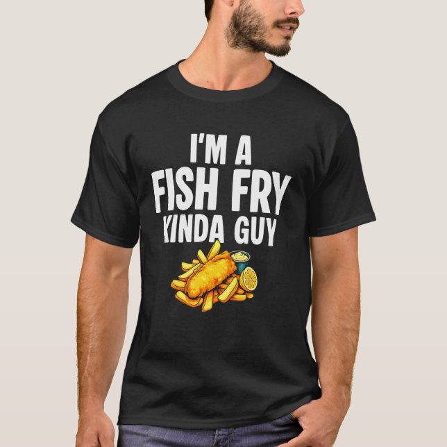 Im A Fish Fry Kinda Guy Fried Fish T-Shirt (Front)