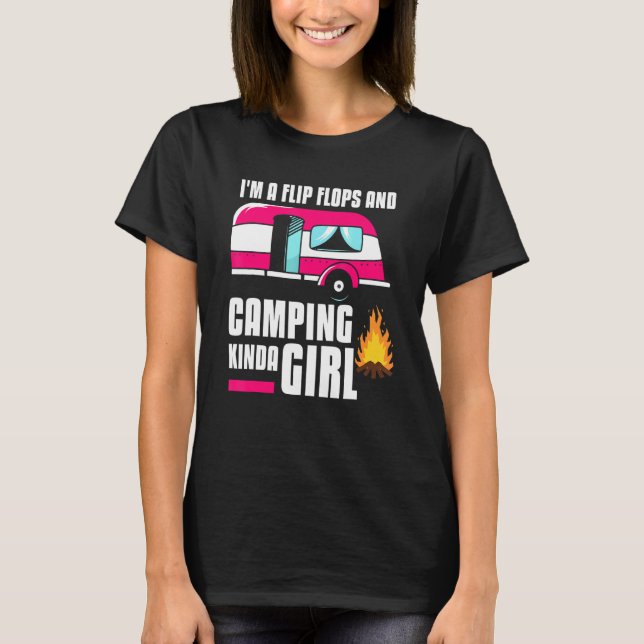 I'm A Flip Flops And Camping Kinda Girl Camper T-Shirt (Front)