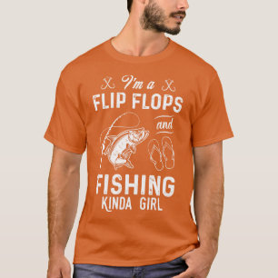 Im A Flip Flops And Fishing Kinda Girl T-Shirt