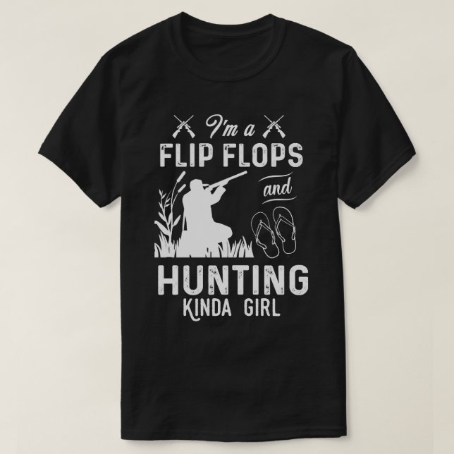 Im A Flip Flops And Hunting Kinda Girl T-Shirt (Design Front)
