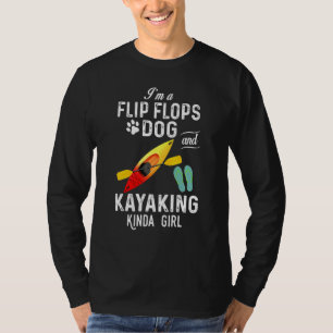 Im A Flip Flops Dog And And Kayaking Kinda Girl T-Shirt