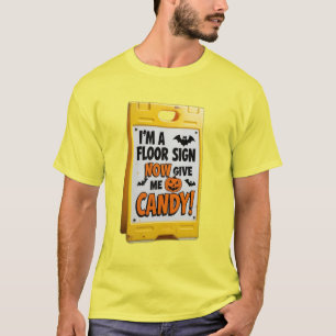 I'm a floor sign now give me candy costume T-Shirt