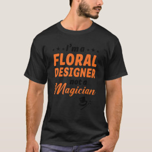 I'm A Floral Designer Not A Magician Gardener Bota T-Shirt