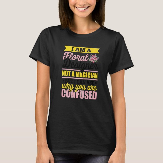 I'm A Floral Designer Not A Magician Gardener Bota T-Shirt (Front)