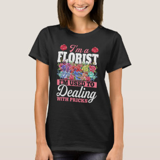 Im A Florist I'm Used To Dealing With Pricks Bloss T-Shirt