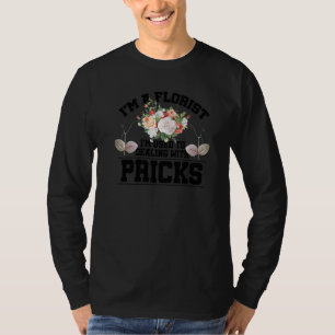 Im A Florist I'm Used To Dealing With Pricks Bloss T-Shirt