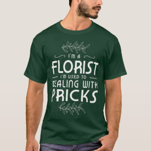 Im a florist Im used to dealing with pricks Fan T-Shirt