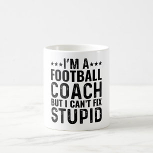 I'M A Football Coach But I Can't Fix Stupid Coffee Mug