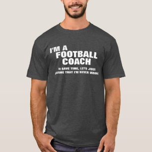 I'm a Football Coach To Save Time T-Shirt