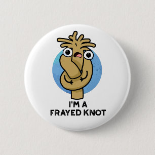 I'm A Frayed Knot Funny Rope Pun  6 Cm Round Badge