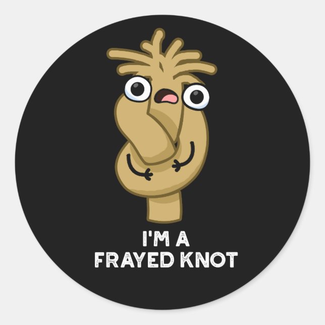 I'm A Frayed Knot Funny Rope Pun Dark BG Classic Round Sticker (Front)