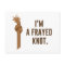 I'm a Frayed Knot