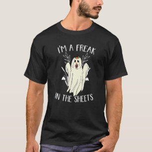 I'm A Freak In The Sheets Ghost Costume For Hallo T-Shirt