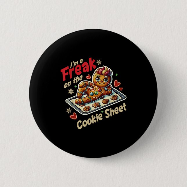 I'm A Freak On The Cookie Sheet  6 Cm Round Badge (Front)