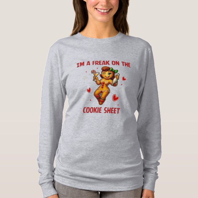 I'm A Freak On The Cookie Sheet Sassy Gingerbread T-Shirt (Front)
