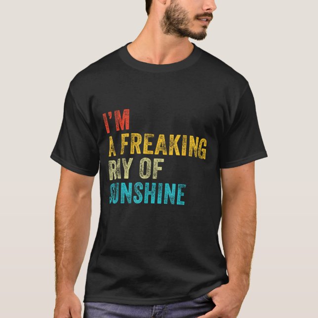 I'm A Freaking Ray Of Sunshine Funny Sarcastic Vin T-Shirt (Front)