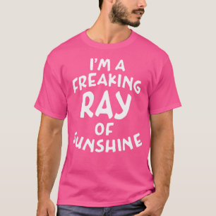 Im A Freaking Ray Of Sunshine White Text T-Shirt