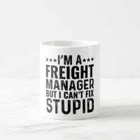 I'M A Freight Manager But I Can't Fix Stupid