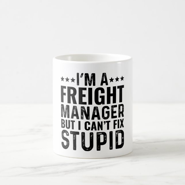 I'M A Freight Manager But I Can't Fix Stupid Coffee Mug (Center)