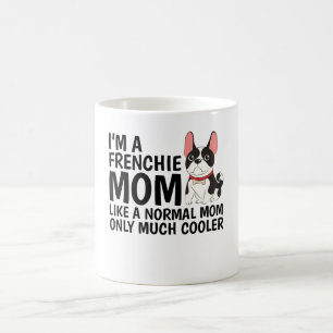 I'M A Frenchie Mum Like A Normal Mum Coffee Mug