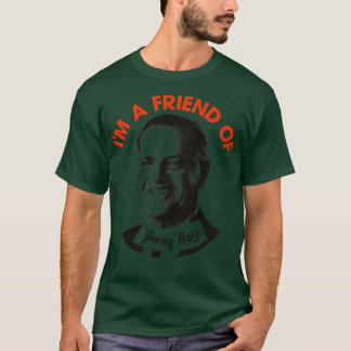 Im a Friend of Jimmy Hoffa T-Shirt