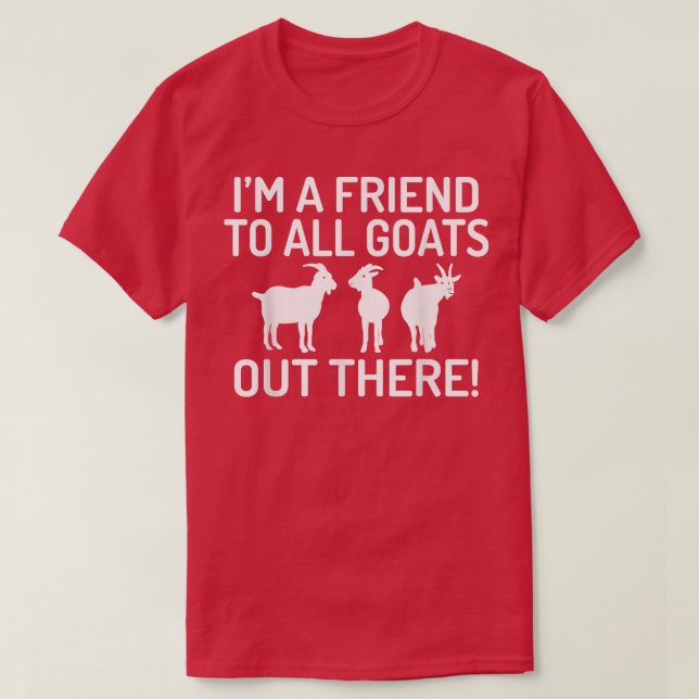 Im a Friend to all Goats out there Goats lover  T-Shirt (Design Front)