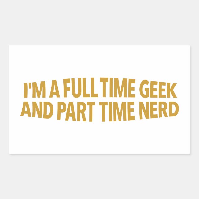 I'm A Full-Time Geek and Part-Time Nerd Sticker (Front)