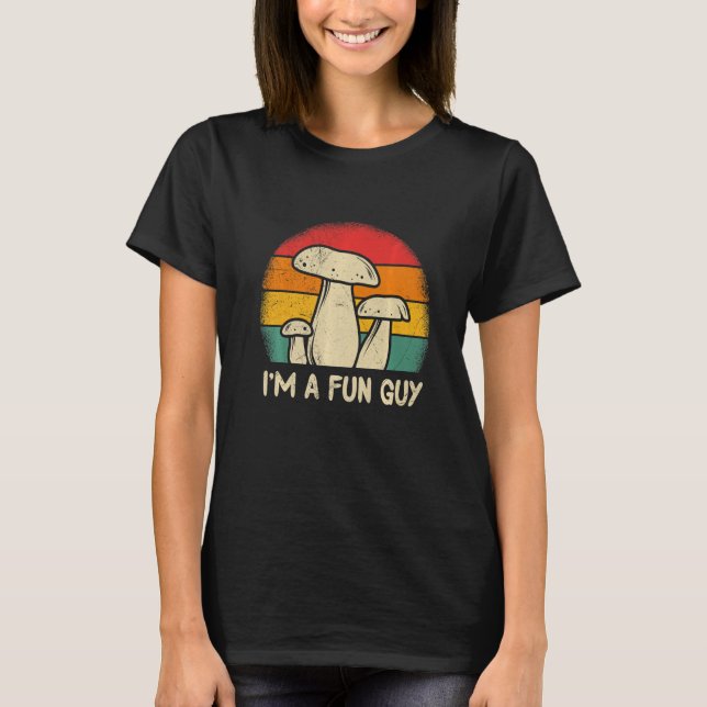 I'm A Fun Guy Mushrooms Hunting Fungi Fungus For M T-Shirt (Front)