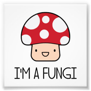I'm a Fungi Fun Guy Mushroom Photo Print