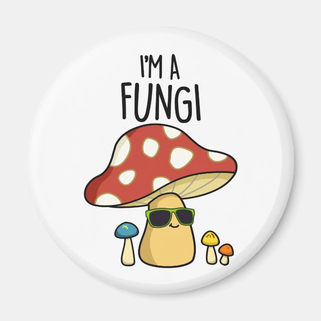 I'm A Fungi Funny Mushroom Pun  Magnet (Front)