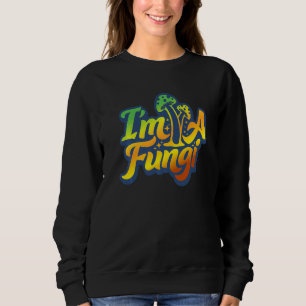 I'm A Fungi Perfect Morel Mushroom For Men Women Sweatshirt